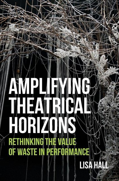 Amplifying Theatrical Horizons, Lisa Hall - Gebonden - 9781835953303