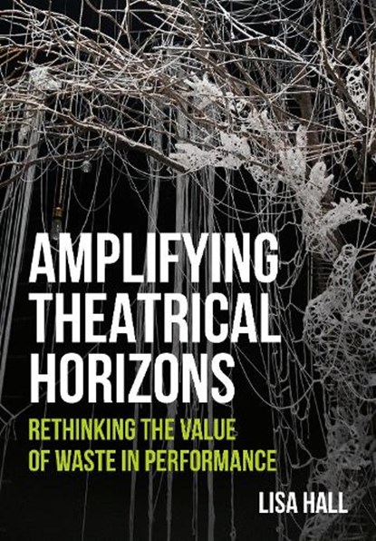 Amplifying Theatrical Horizons, Lisa Hall - Gebonden - 9781835953303