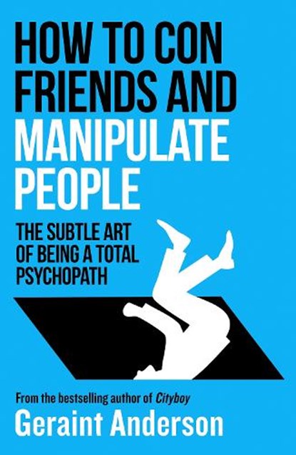 How to Con Friends and Manipulate People, Geraint Anderson - Paperback - 9781835984567