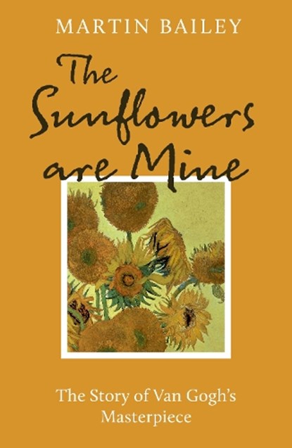 The Sunflowers are Mine, Martin Bailey - Paperback - 9781836002697