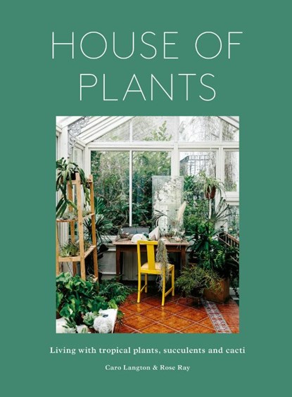 House of Plants, Rose Ray ; Caro Langton - Gebonden - 9781836004004