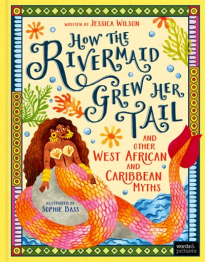 How the Rivermaid Grew Her Tail and Other West African and Caribbean Myths, Jessica Wilson - Gebonden - 9781836005568