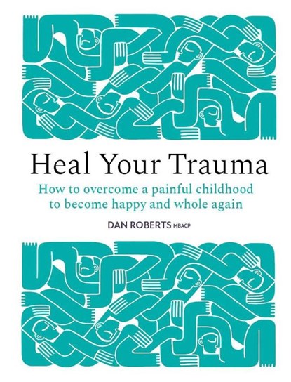 Heal Your Trauma, Dan Roberts - Gebonden - 9781836009320