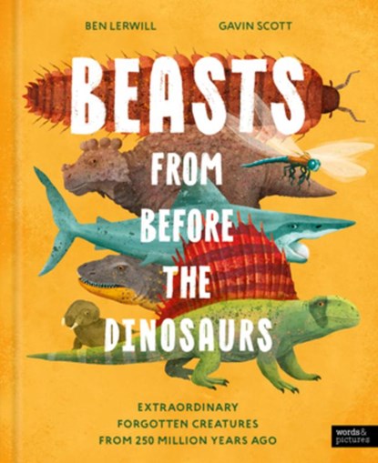 Beasts from Before the Dinosaurs: Extraordinary Forgotten Creatures from 250 Million Years Ago, Ben Lerwill - Gebonden - 9781836009467