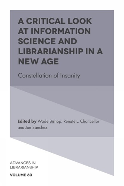 A Critical Look at Information Science and Librarianship in a New Age, Wade (University of Tennessee-Knoxville Bishop ; Renate L. (Syracuse University Chancellor ; Joe (Graduate School of Library and Information Studies at Queens College (CUNY) Sanchez - Gebonden - 9781836086574