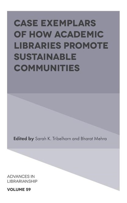 Case Exemplars of How Academic Libraries Promote Sustainable Communities, Sarah K. (San Diego State University Tribelhorn ; Bharat (University of Alabama Mehra - Gebonden - 9781836089254