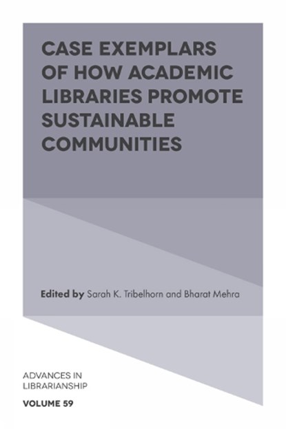 Case Exemplars of How Academic Libraries Promote Sustainable Communities, Sarah K. (San Diego State University Tribelhorn ; Bharat (University of Alabama Mehra - Gebonden - 9781836089254