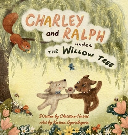 Charley and Ralph under the Willow Tree: A Tale of Friendship, Christine Harris - Gebonden - 9781836152590