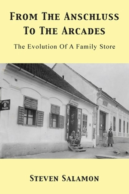 From The Anschluss To The Arcades: The Evolution Of A Family Store, Steven Salamon - Paperback - 9781836153955