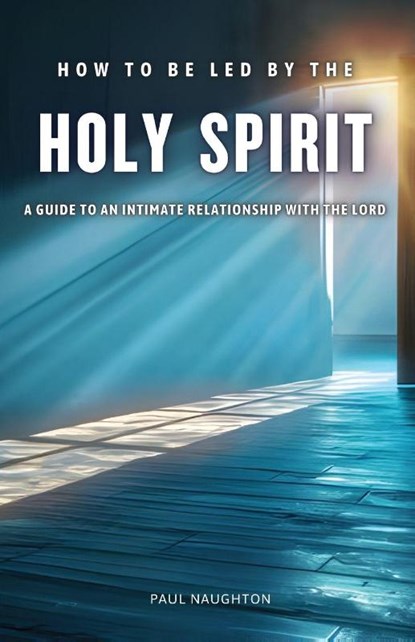 How to be Led by the Holy Spirit, Paul Naughton - Paperback - 9781836155379
