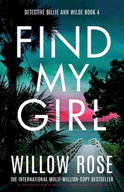 Find My Girl: An addictive and heart-racing mystery thriller packed with suspense, Willow Rose - Paperback - 9781836182214