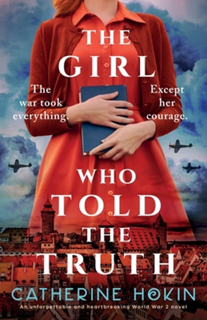 The Girl Who Told the Truth: An unforgettable and heartbreaking World War 2 novel, Catherine Hokin - Paperback - 9781836186694