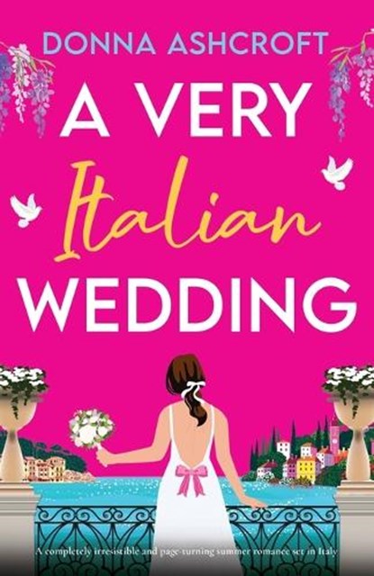 A Very Italian Wedding: A completely irresistible and page-turning summer romance set in Italy, Donna Ashcroft - Paperback - 9781836188810