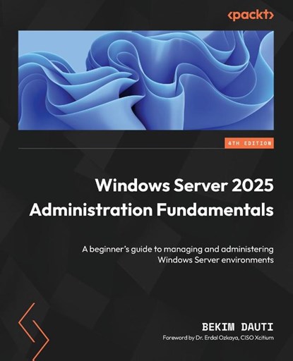 Windows Server 2025 Administration Fundamentals - Fourth Edition, Bekim Dauti - Paperback - 9781836205012