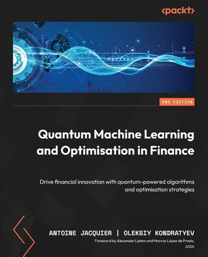 Quantum Machine Learning and Optimisation in Finance - Second Edition, Antoine Jacquier ; Oleksiy Kondratyev - Paperback - 9781836209614