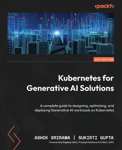 Kubernetes for Generative AI Solutions, Ashok Srirama ; Sukirti Gupta - Paperback - 9781836209935