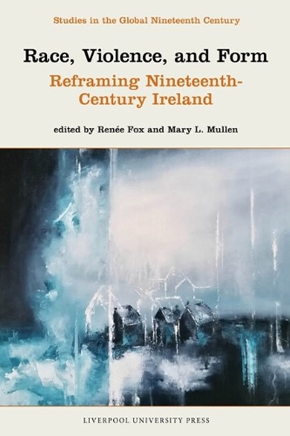 Race, Violence, and Form: Reframing Nineteenth-Century Ireland, Renee Fox ; Mary L. Mullen - Gebonden - 9781836240310