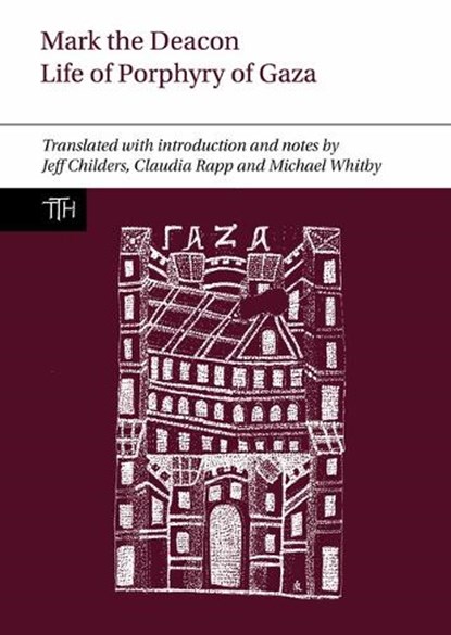 Mark the Deacon: The Life of Porphyry of Gaza, Jeff Childers ; Claudia Rapp ; Michael (University of Birmingham) Whitby - Gebonden - 9781836243342