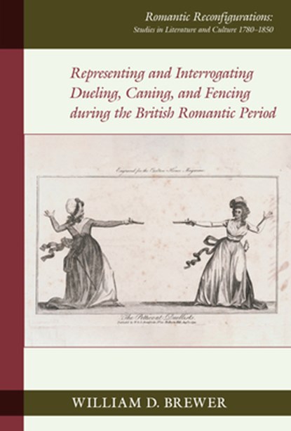 Representing and Interrogating Dueling, Caning, and Fencing during the British Romantic Period, William D. Brewer - Gebonden - 9781836243496