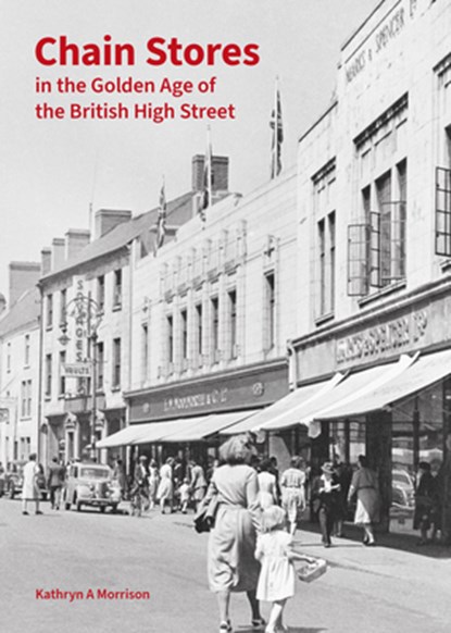 Chain Stores in the Golden Age of the British High Street, Kathryn A Morrison - Gebonden - 9781836244530