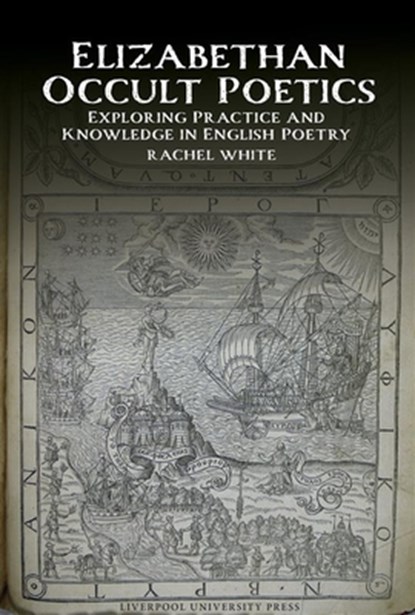 Elizabethan Occult Poetics: Exploring Practice and Knowledge in English Poetry, Rachel White - Gebonden - 9781836244783