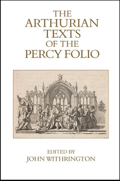 The Arthurian Texts of the Percy Folio, John Withrington - Paperback - 9781836245230