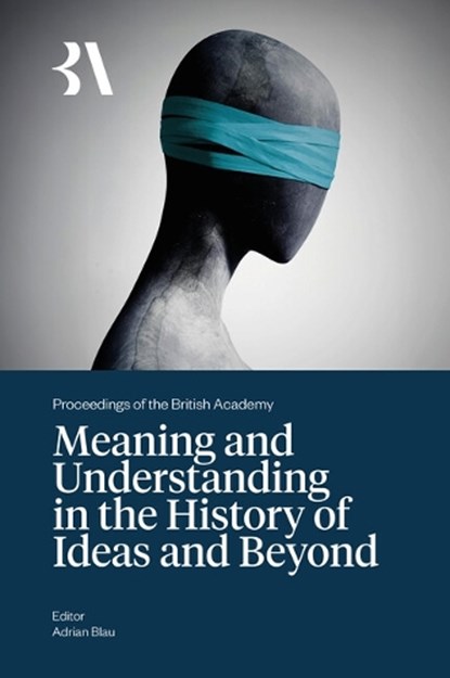 Meaning and Understanding in the History of Ideas and Beyond, Adrian Blau - Gebonden - 9781836245759