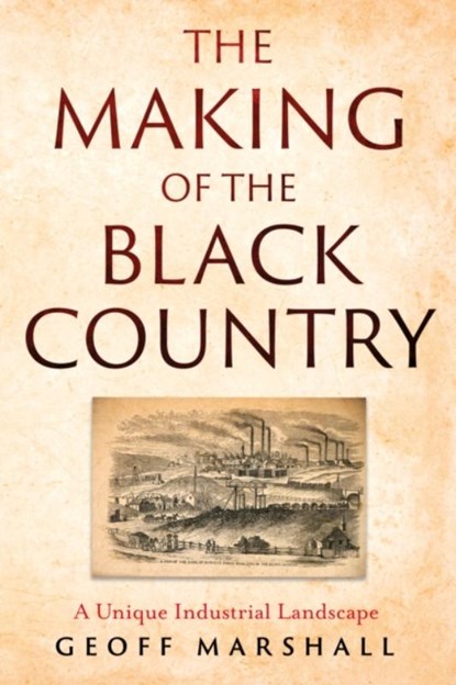 The Making of the Black Country, Geoff Marshall - Paperback - 9781836280514