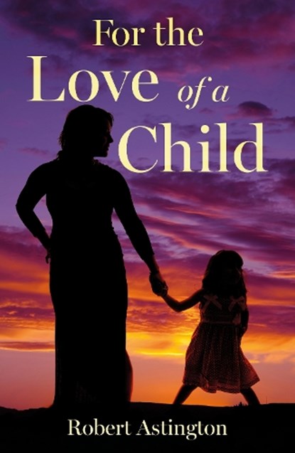 For the Love of a Child, Robert Astington - Paperback - 9781836282952