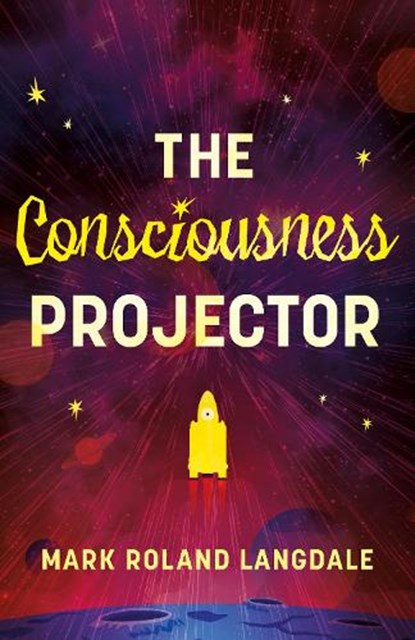 The Consciousness Projector, Mark Roland Langdale - Paperback - 9781836283522