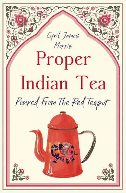 Proper Indian Tea, Cyril James Morris - Paperback - 9781836284192