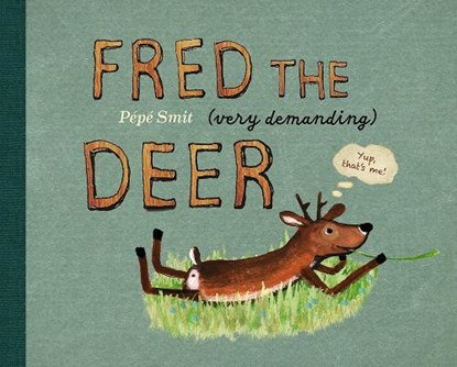 Fred the (very demanding) Deer, Pepe Smit - Gebonden - 9781836300595