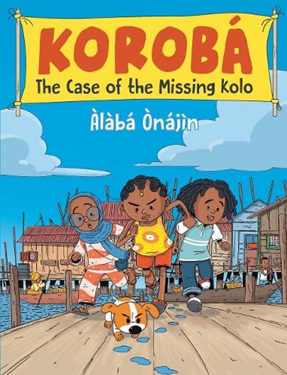Koroba: The Case of the Missing Kolo, Alaba Onajin - Paperback - 9781836300649
