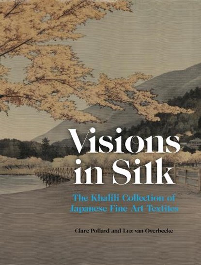 Visions in Silk, Dr Clare Pollard ; Luz van Overbeeke ; Professor Hirota Takashi ; Dr Matsubara Fumi - Gebonden - 9781836360346