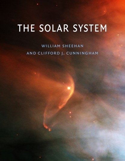 The Solar System, William Sheehan ; Clifford J. Cunningham - Gebonden - 9781836390640