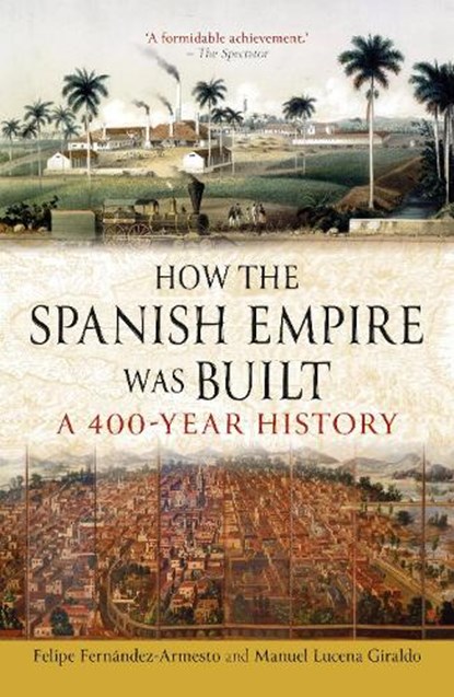 How the Spanish Empire Was Built, Felipe Fernandez-Armesto ; Manuel Lucena Giraldo - Paperback - 9781836391135