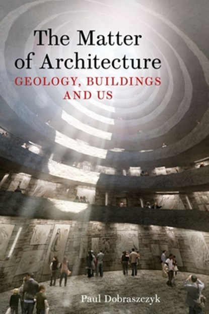 The Matter of Architecture, Paul Dobraszczyk - Gebonden - 9781836391838