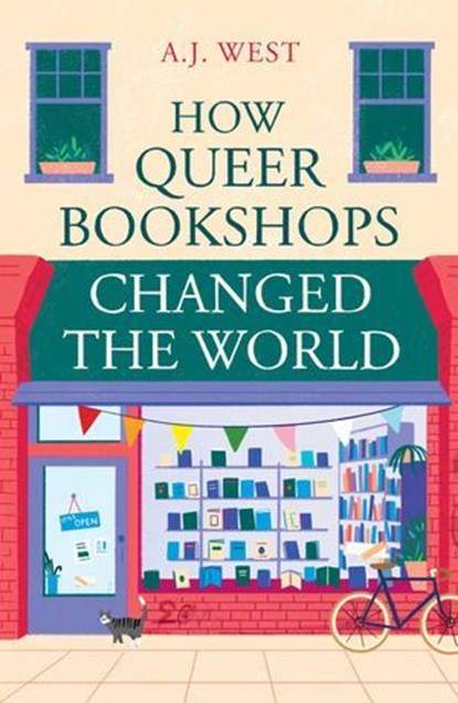 How Queer Bookshops Changed the World, A.J. West - Ebook - 9781836431701