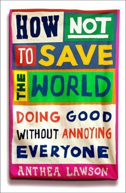 How Not to Save the World, Anthea Lawson - Ebook - 9781836431763