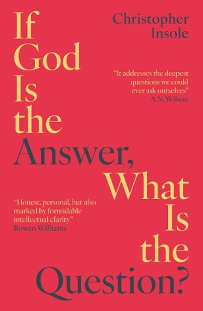 If God Is the Answer, What Is the Question?, Christopher Insole - Paperback - 9781836432159