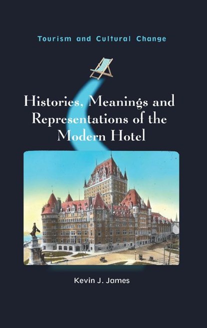 Histories, Meanings and Representations of the Modern Hotel, Kevin J. James - Paperback - 9781836460350
