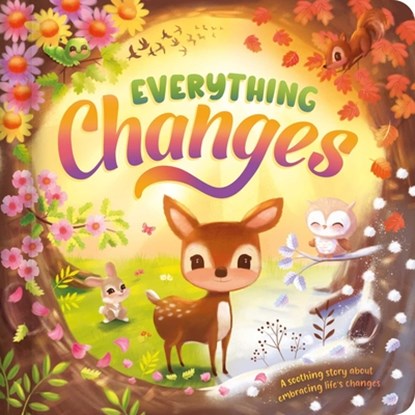 Everything Changes: A Soothing Story about Embracing Life's Changes, Igloobooks - Gebonden - 9781836504665