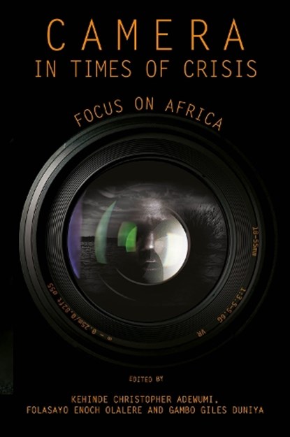 Camera in Times of Crisis, Kehinde Christopher (Durban University of Technology Adewumi ; Folasayo Enoch (The Open University Olalere ; Gambo Giles (Ahmadu Bello University Duniya - Gebonden - 9781836620754