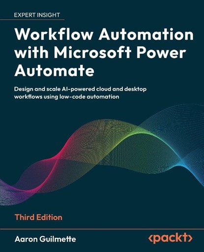 Workflow Automation with Microsoft Power Automate - Third Edition, Aaron Guilmette - Paperback - 9781836649632
