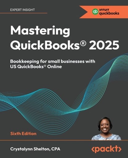 Mastering QuickBooks® 2025 - Sixth Edition, Crystalynn Shelton - Paperback - 9781836649977
