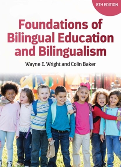 Foundations of Bilingual Education and Bilingualism, Wayne E. Wright ; Colin Baker - Paperback - 9781836680536
