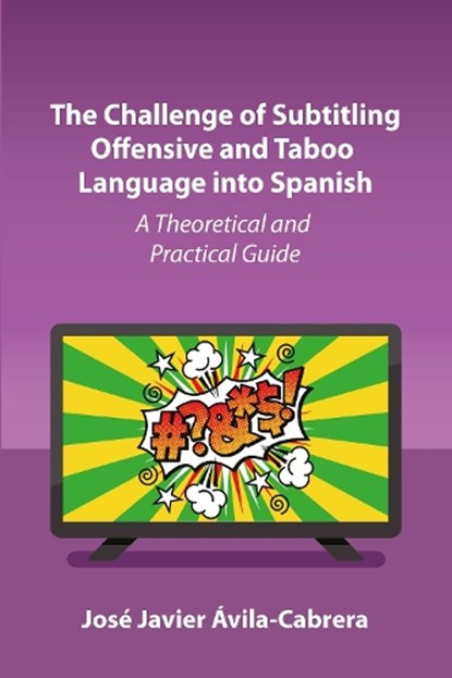 The Challenge of Subtitling Offensive and Taboo Language into Spanish, Jose Javier Avila-Cabrera - Paperback - 9781836681304