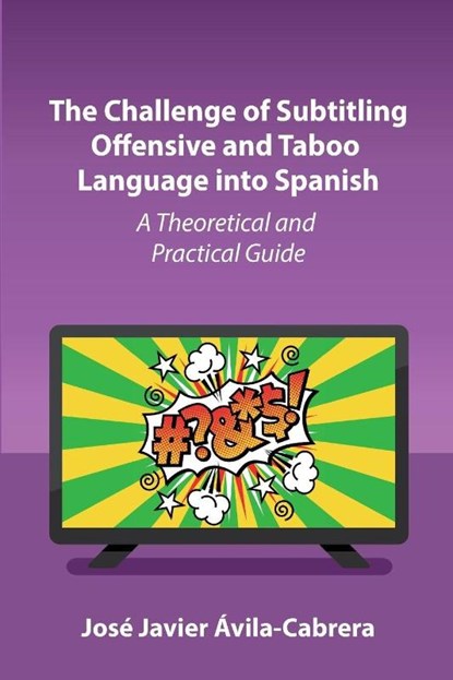The Challenge of Subtitling Offensive and Taboo Language into Spanish, Jose Javier Avila-Cabrera - Paperback - 9781836681304