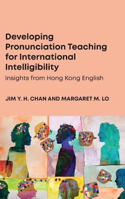 Developing Pronunciation Teaching for International Intelligibility, Jim Y. H. Chan ; Margaret M. Lo - Gebonden - 9781836682714