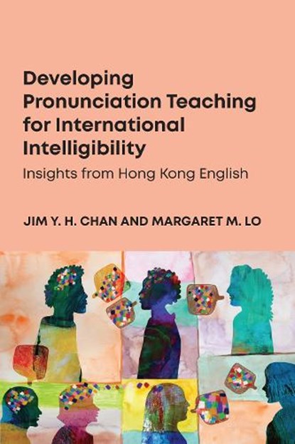 Developing Pronunciation Teaching for International Intelligibility, Jim Y. H. Chan ; Margaret M. Lo - Paperback - 9781836682721